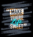 Make your life sweet motivational quotes stroke, Short phrases quotes, typography, slogan grunge