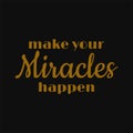 Make your miracles happen. Motivational and inspirational quote