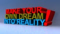 Make your own dream into reality on blue
