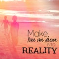 Make your own dream into reality