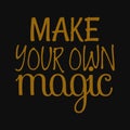 Make your own magic. Inspirational and motivational quote