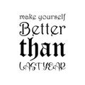 make yourself better than lastyear black letter quote Royalty Free Stock Photo