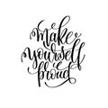 Make yourself proud black and white hand lettering inscription