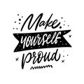 Make yourself proud lettering. Hand written quote. Black color vector illustration. Isolated on white background