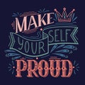 Make yourself proud. Lettering original composition on dark background. Inspirational quote. Positive phrase with decoration. Royalty Free Stock Photo