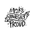Make Yourself Proud lettering phrase. Motivational text typography.