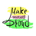 Make yourself proud - simple inspire and motivational quote. Hand drawn beautiful lettering. Print for inspirational poster, t-shi Royalty Free Stock Photo
