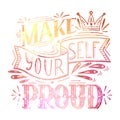 Make yourself proud. Watercolor lettering original composition. Inspirational quote with pink watercolor splashes. Positive phrase