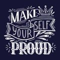 Make yourself proud. White lettering on dark background. Inspirational quote. Positive phrase with doodle decoration. Slogan Royalty Free Stock Photo