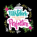 Making mistakes is better than fake perfection.