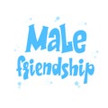 Male friendship lettering poster, men friends, postcard and greeting card design, friendship concept, gender stereotypes