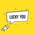 Male hand holding megaphone with lucky you speech bubble. Loudspeaker. Banner for business, marketing and advertising. Vector