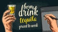 Male handw holding glass and stylus. Born to drink tequila