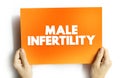 Male Infertility - low sperm production, abnormal sperm function or blockages that prevent the delivery of sperm, text concept on