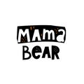 Mama bear. hand drawing lettering on a colored figure, decoration elements. Flat colorful vector typographic font, phrase.