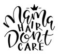 Mama hair dont care, black text isolated on white background, vector illustration. Royalty Free Stock Photo
