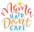 Mama hair dont care, multicolored vector illustration. Colored calligraphy.