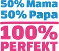 50% Mama 50% Papa 100% Perfect german