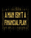 A man isnt a financial plan graphic illustration on black background