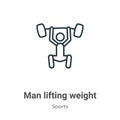 Man lifting weight outline vector icon. Thin line black man lifting weight icon, flat vector simple element illustration from