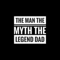 the man the myth the legend dad simple typography