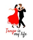 Man and woman in the most romantic dance: tango. Beautiful text and slogan: Tango is my life. Poster of the dance competition,