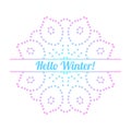 Colorful gradient dotted half of flower Hello Winter greeting card.