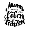 Mann muss das Leben tanzen. Vector hand-drawn brush lettering illustration isolated on white. German quotes for