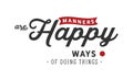 Manners are happy ways of doing things