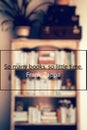 So many books, so little time quote with books on a shelf blurred background