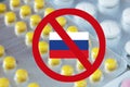 Many pills and drugs and and red forbidding sign with Russia flag. Ban of European medicines delivery, foreign pharmaceutical