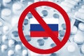 Many pills and drugs and and red forbidding sign with Russia flag. Ban of European medicines delivery, foreign pharmaceutical