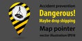 Map pointer. Dangerous maybe drop shipping. Safety information. Industrial design. Vector illustration.