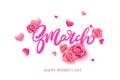 8 March lettering design. Vector illustration. Composition with roses and hearts. Women`s day greeting card.