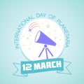 12 March nternational Day of Planetaria