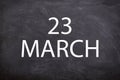 23 march text with blackboard background for calendar.