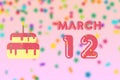 march 12th. Day 12 of month,Birthday greeting card with date of birth and birthday cake. spring month, day of the year concept