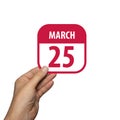 march 25th. Day 25 of month,hand hold simple calendar icon with date on white background. Planning. Time management. Set of