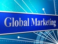 Marketing Global Represents Globally Worldly And Globalise Royalty Free Stock Photo