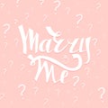 Marry Me card with marriage proposal. Engagement party invitation. Romantic unique lettering. Vector Illustration.