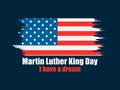 Martin Luther King day. I have a dream. Greeting card with American flag in grunge style. Vector Royalty Free Stock Photo