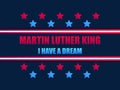 Martin Luther King day. I have a dream. Greeting card with stars red and blue color. MLK day. Vector