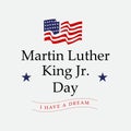 Martin luther king jr. day. With text i have a dream. American flag. MLK Banner of memorial day. Editable Vector illustration. eps Royalty Free Stock Photo