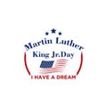 Martin luther king jr. day. With text i have a dream. American flag. MLK Banner of memorial day. Editable Vector illustration. eps Royalty Free Stock Photo