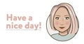 Have a nice day Sign. Friendly Woman character, person, smiling girl. Beautiful stylish girl. Illustration. Friendship concept