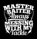 master baiter always messing with my tackle typography vintage style t shirt design Royalty Free Stock Photo