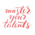 Master your talents words. Hand drawn motivational creative calligraphy and brush pen lettering, design for greeting Royalty Free Stock Photo