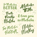 So matcha Better, but first matcha, matcha time, i love you, morning. Hand drawn lettering calligraphy vector design Royalty Free Stock Photo