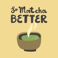 So Matcha Better. Flat vector illustration Matcha iced latte on black background with hand drawn calligraphy lettering Royalty Free Stock Photo