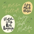 So matcha better, matcha is my love language, enjoy your matcha. Hand drawn lettering calligraphy vector design. Green